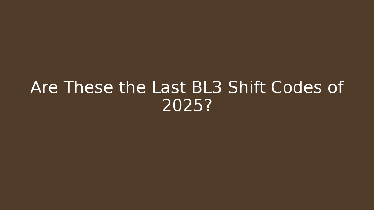 Are These the Last BL3 Shift Codes of 2025?