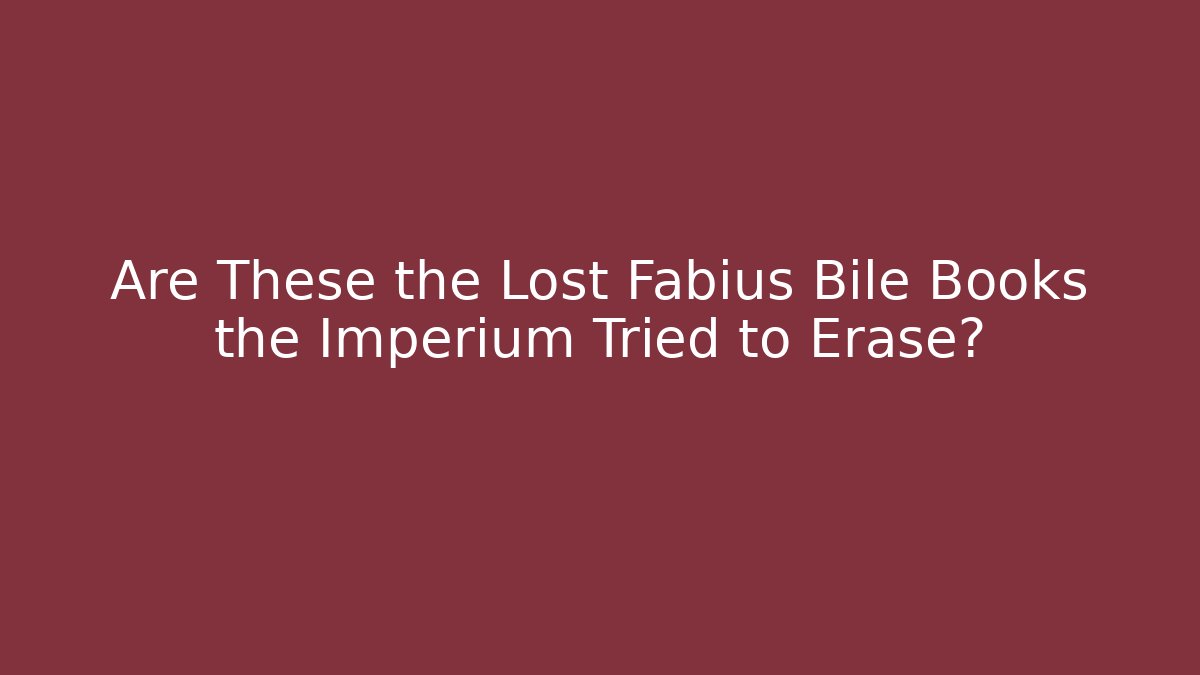 Are These the Lost Fabius Bile Books the Imperium Tried to Erase?