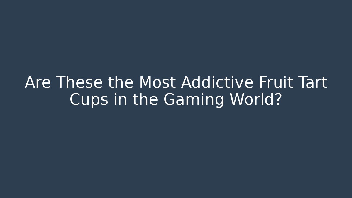 Are These the Most Addictive Fruit Tart Cups in the Gaming World?