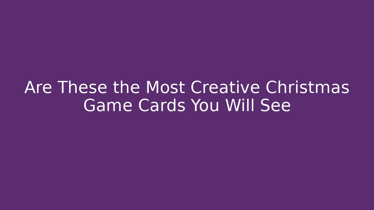 Are These the Most Creative Christmas Game Cards You Will See
