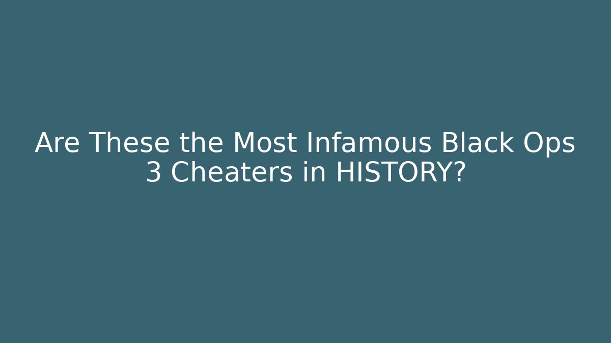Are These the Most Infamous Black Ops 3 Cheaters in HISTORY?