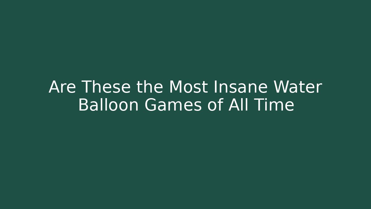 Are These the Most Insane Water Balloon Games of All Time