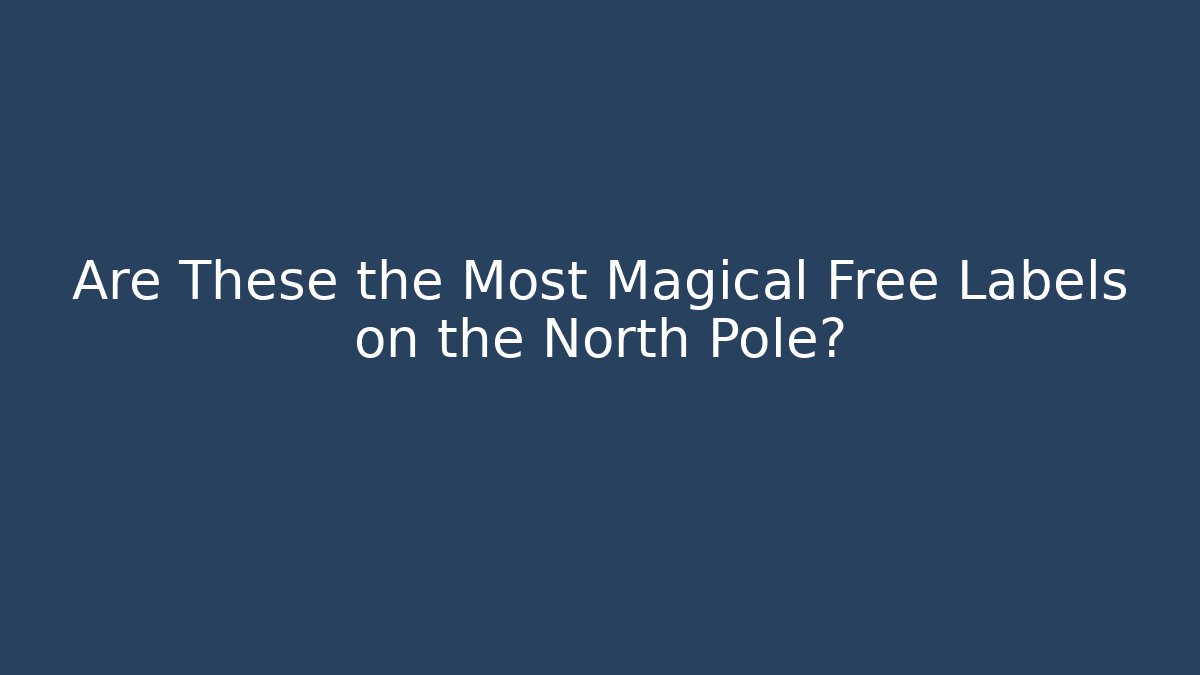 Are These the Most Magical Free Labels on the North Pole?