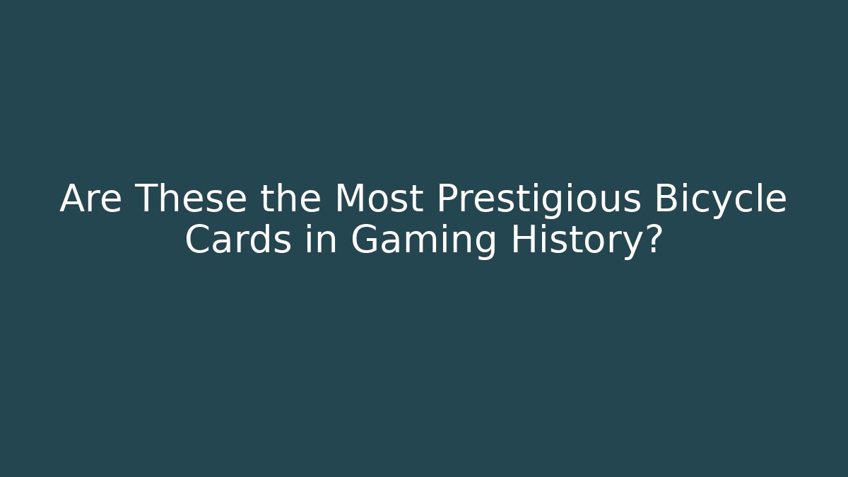 Are These the Most Prestigious Bicycle Cards in Gaming History?