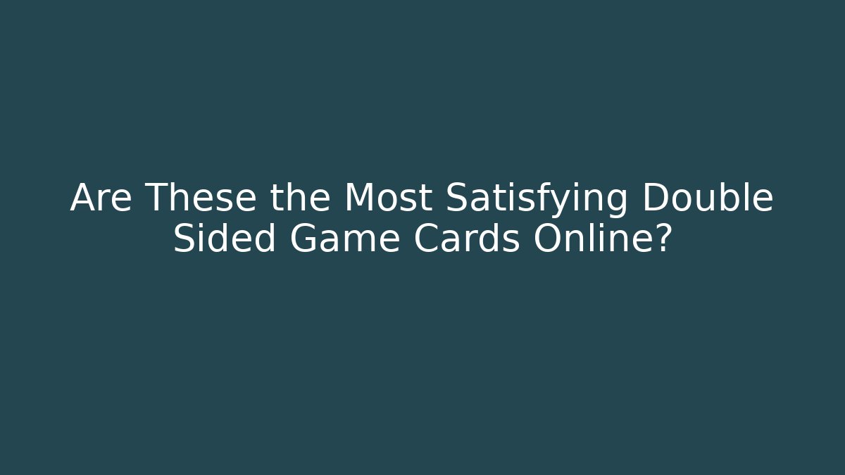 Are These the Most Satisfying Double Sided Game Cards Online?