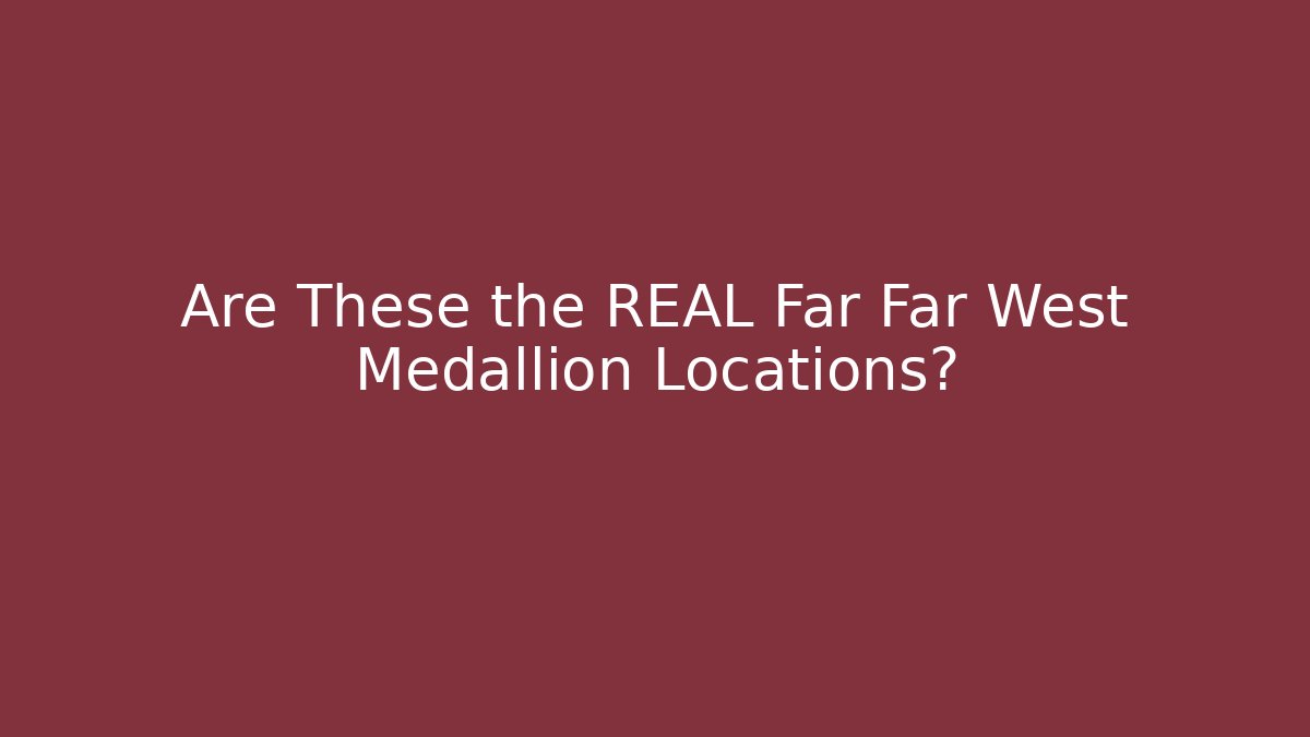 Are These the REAL Far Far West Medallion Locations?