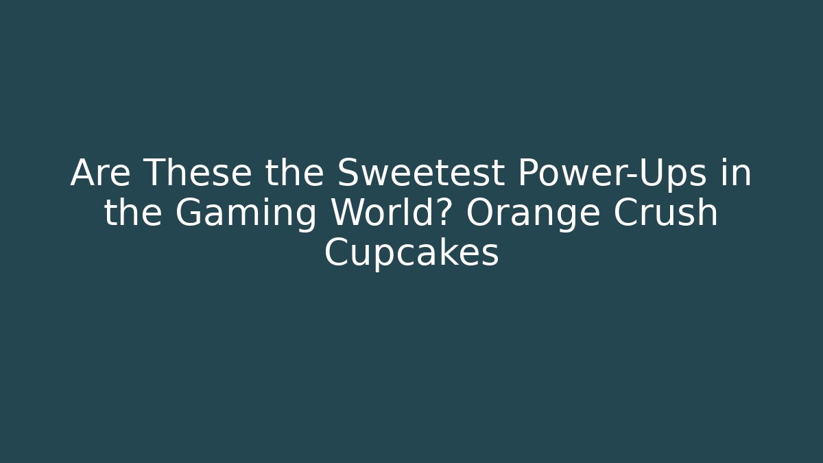 Are These the Sweetest Power-Ups in the Gaming World? Orange Crush Cupcakes