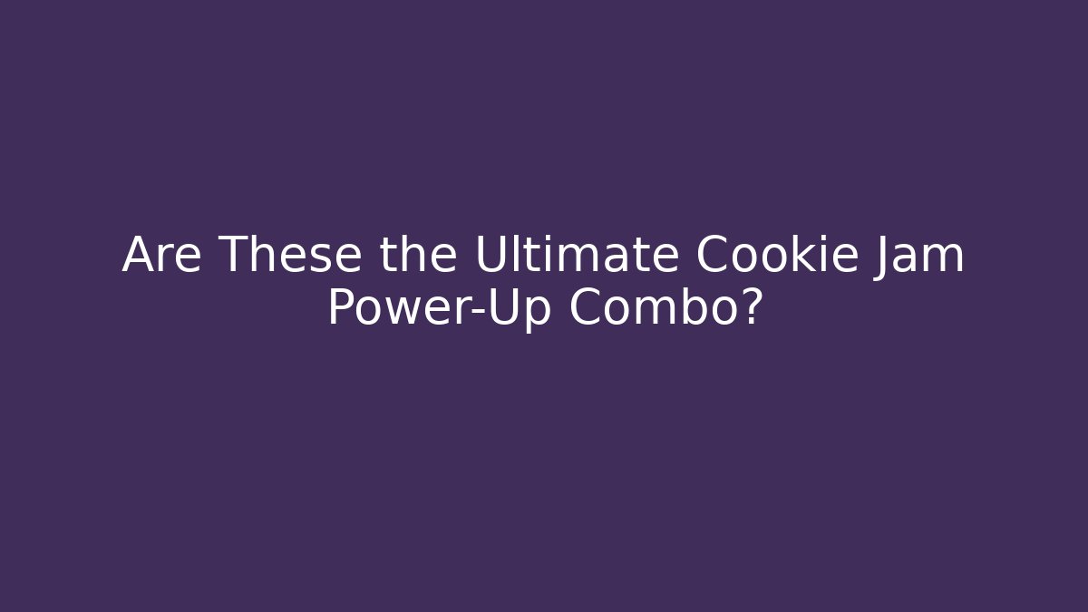 Are These the Ultimate Cookie+Jam Power-Up Combo?