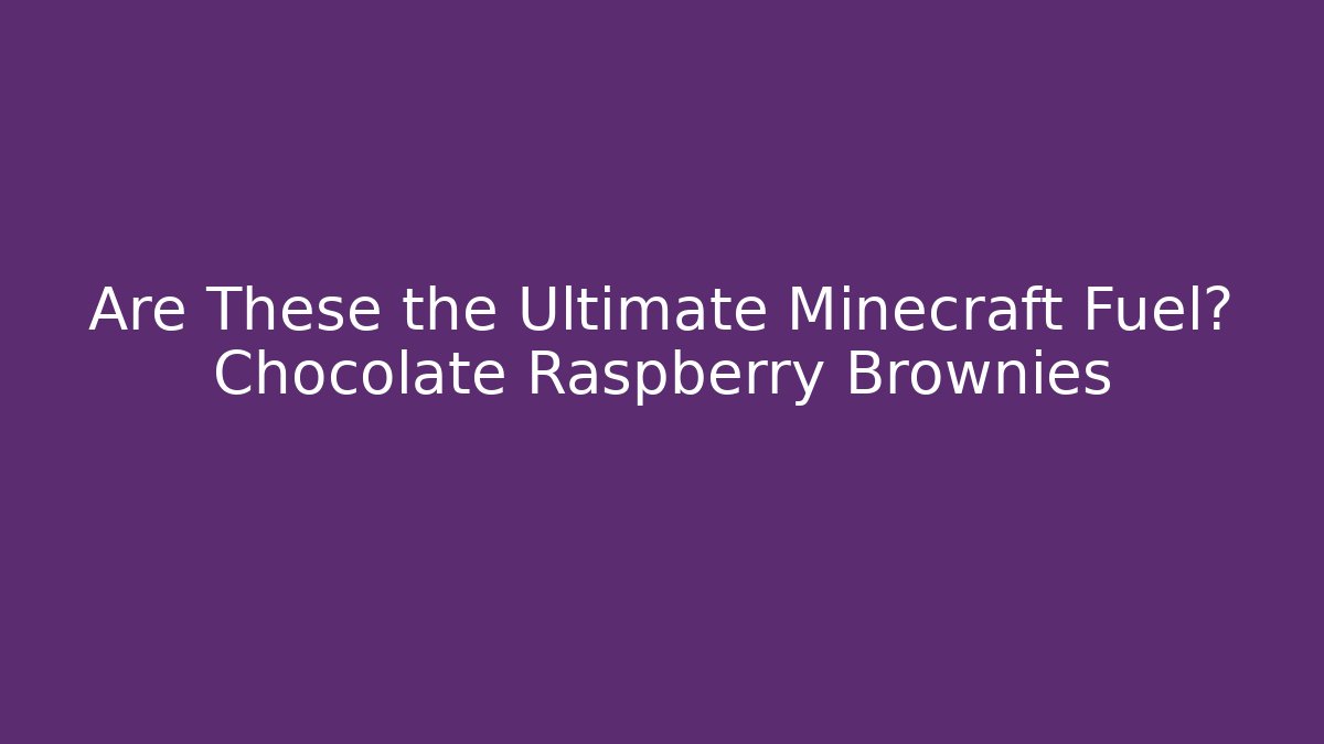 Are These the Ultimate Minecraft Fuel? Chocolate Raspberry Brownies - Create More Assets