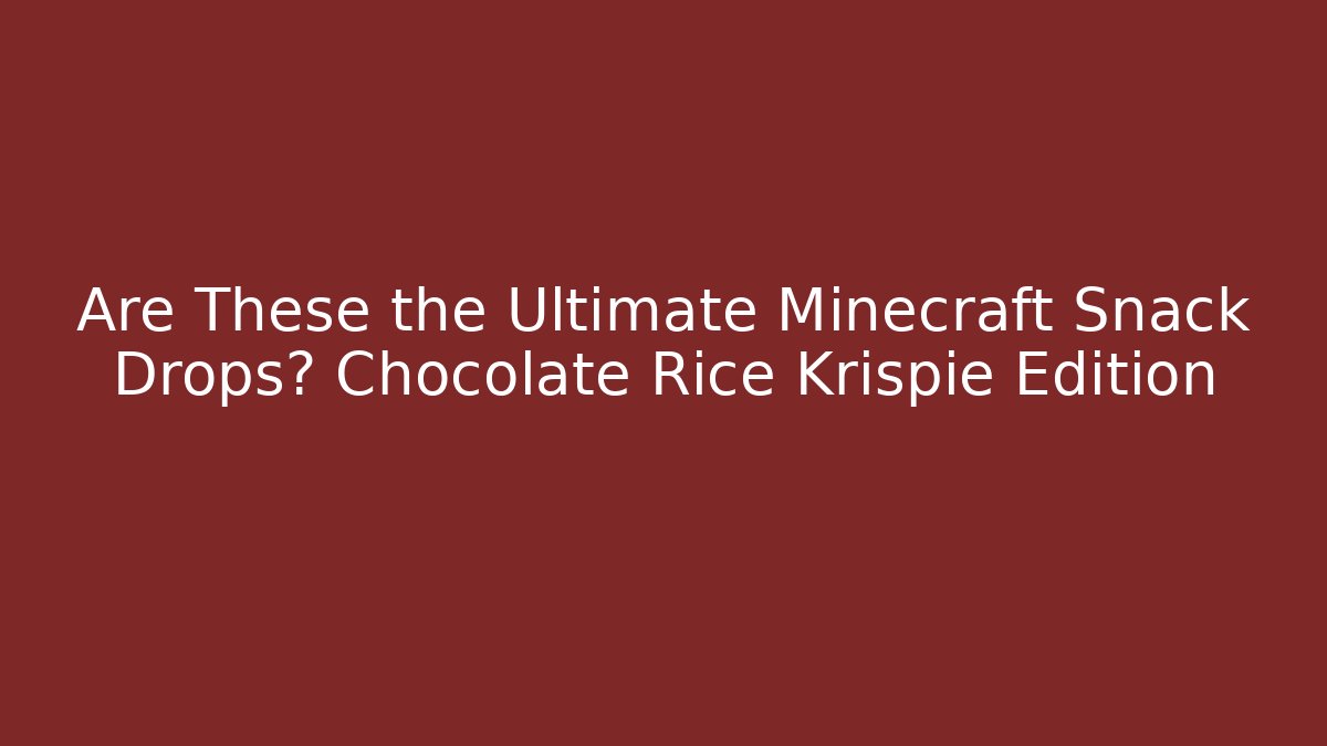 Are These the Ultimate Minecraft Snack Drops? Chocolate Rice Krispie Edition