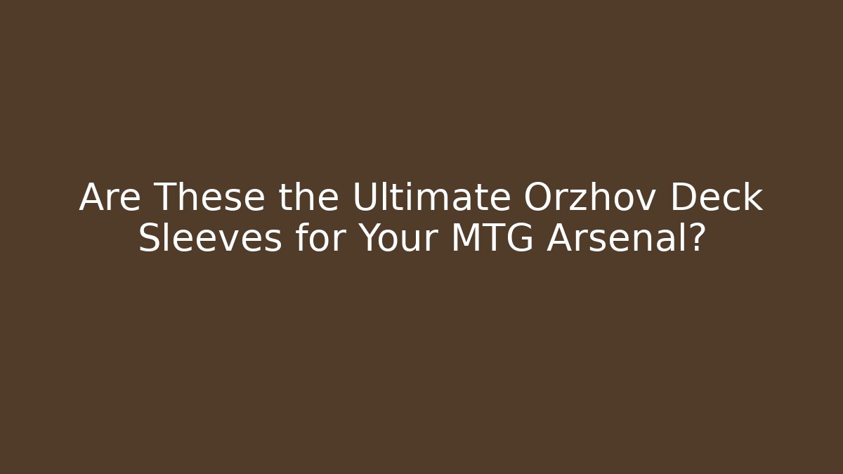Are These the Ultimate Orzhov Deck Sleeves for Your MTG Arsenal?