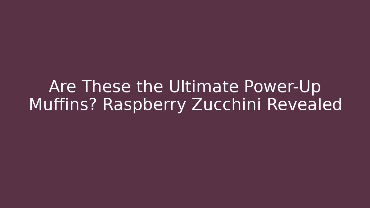 Are These the Ultimate Power-Up Muffins? Raspberry Zucchini Revealed