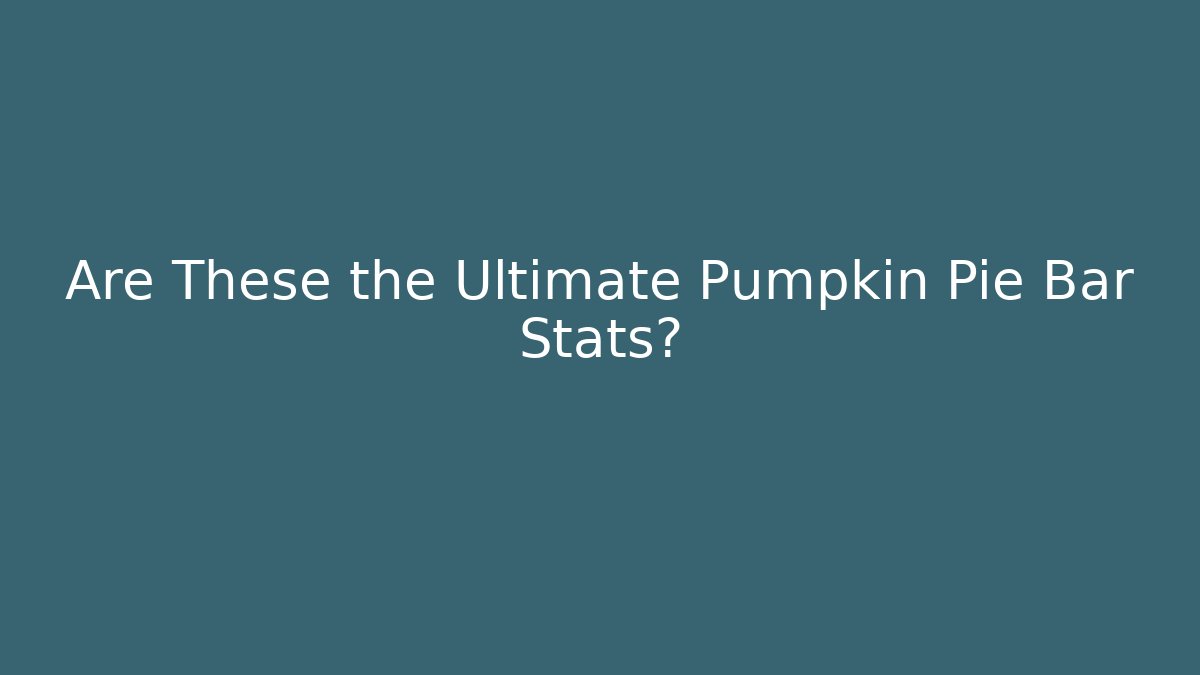 Are These the Ultimate Pumpkin Pie Bar Stats? - Create More Assets