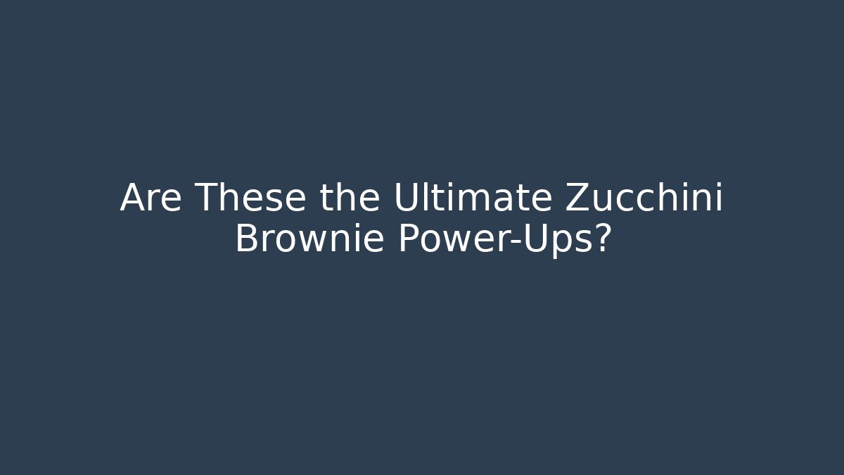 Are These the Ultimate Zucchini Brownie Power-Ups?