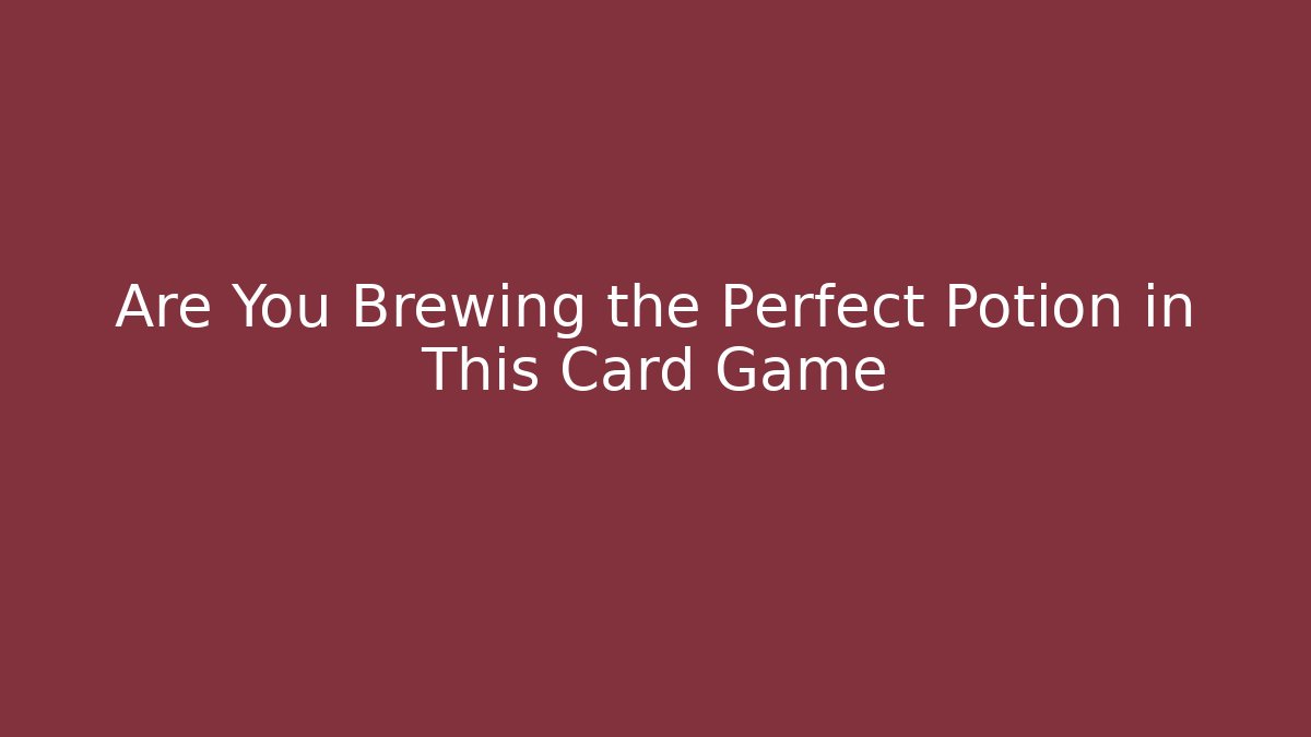Are You Brewing the Perfect Potion in This Card Game