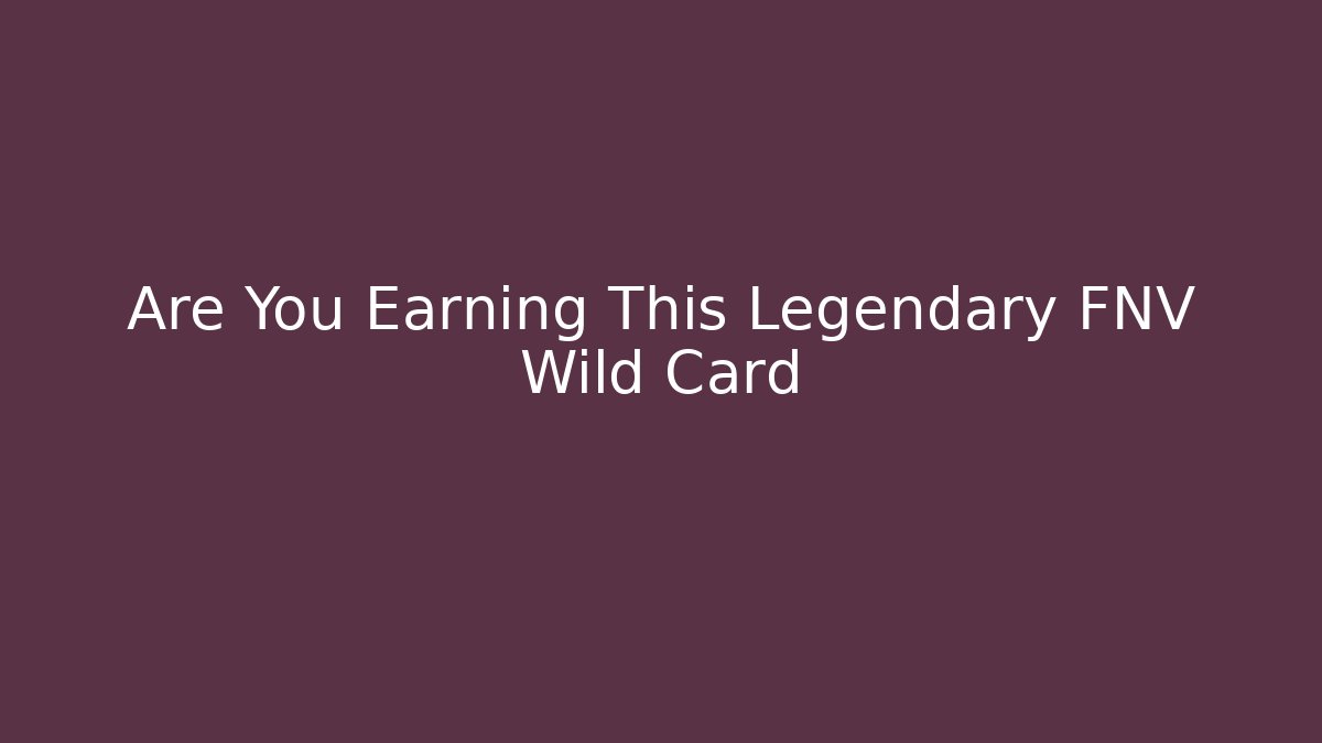 Are You Earning This Legendary FNV Wild Card