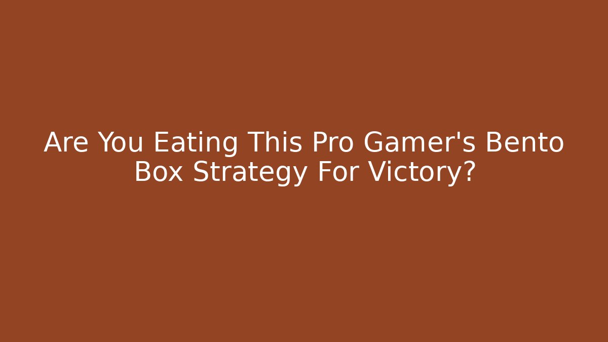 Are You Eating This Pro Gamer's Bento Box Strategy For Victory?