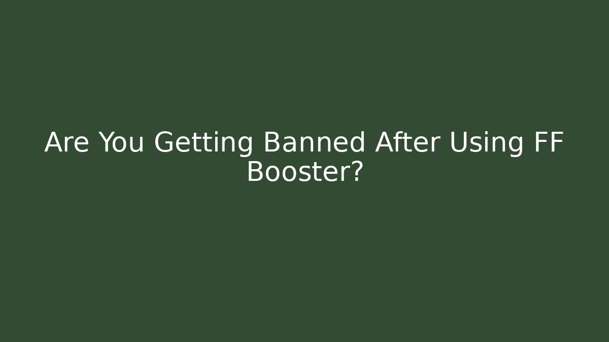Are You Getting Banned After Using FF Booster?