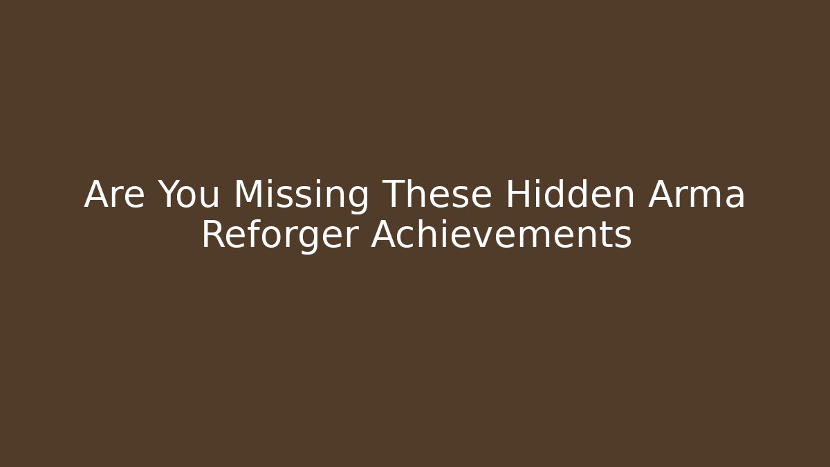 Are You Missing These Hidden Arma Reforger Achievements