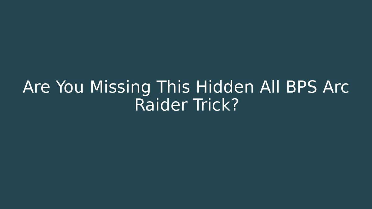 Are You Missing This Hidden All BPS Arc Raider Trick?