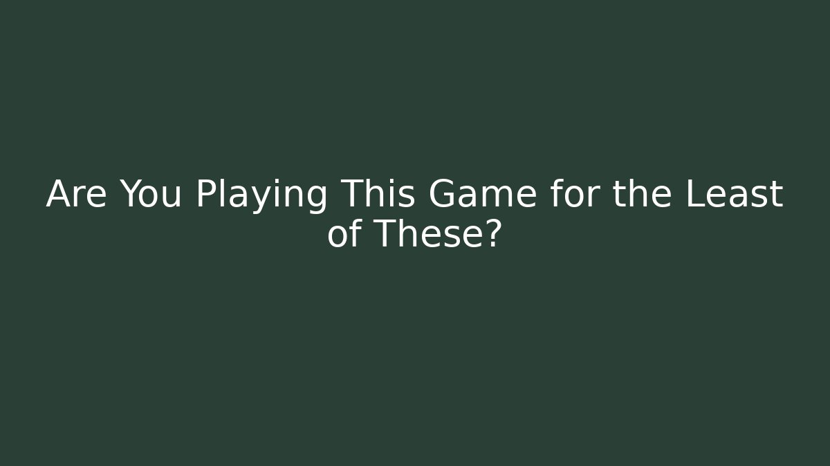 Are You Playing This Game for the Least of These?