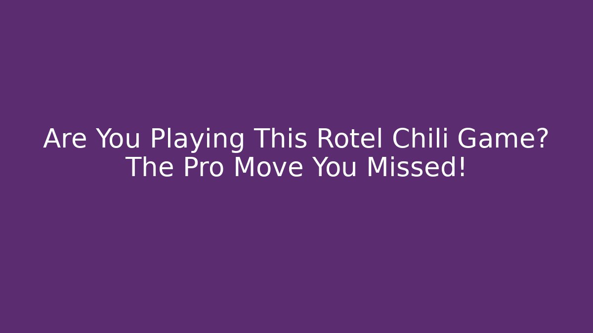 Are You Playing This Rotel Chili Game? The Pro Move You Missed!