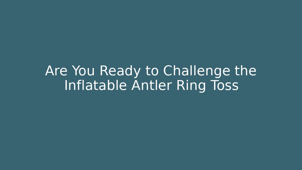 Are You Ready to Challenge the Inflatable Antler Ring Toss