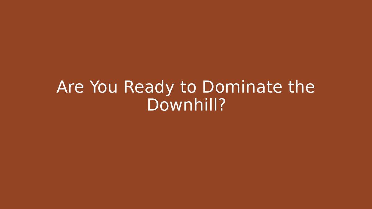 Are You Ready to Dominate the Downhill? - Create More Assets