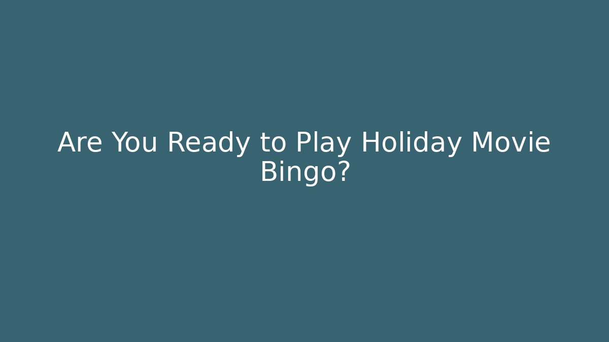 Are You Ready to Play Holiday Movie Bingo?