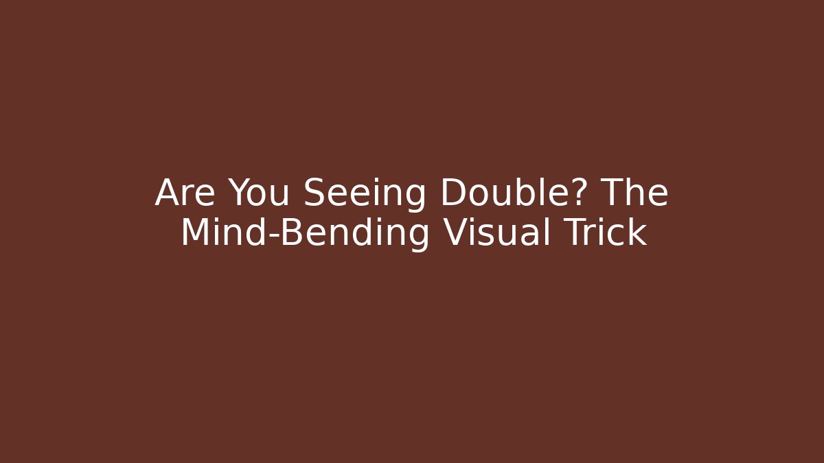 Are You Seeing Double? The Mind-Bending Visual Trick - Create More Assets