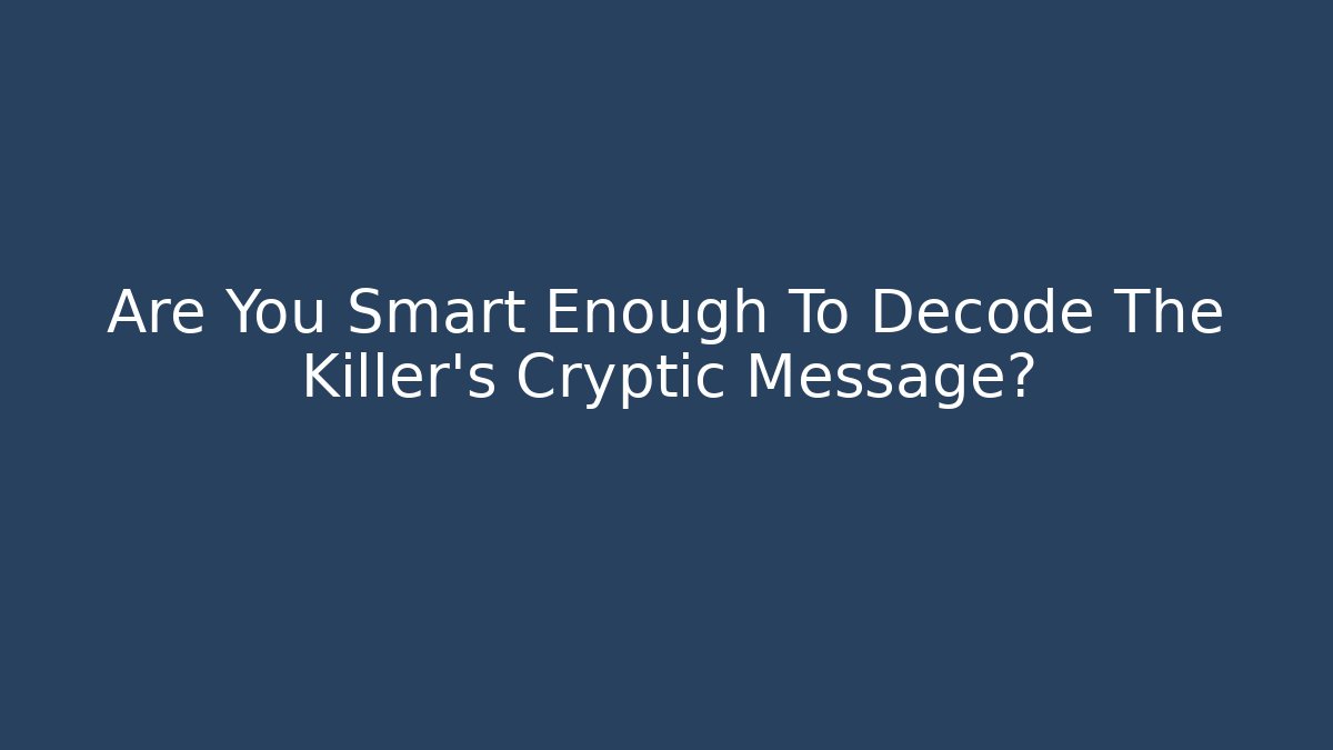Are You Smart Enough To Decode The Killer's Cryptic Message? - Create More Assets