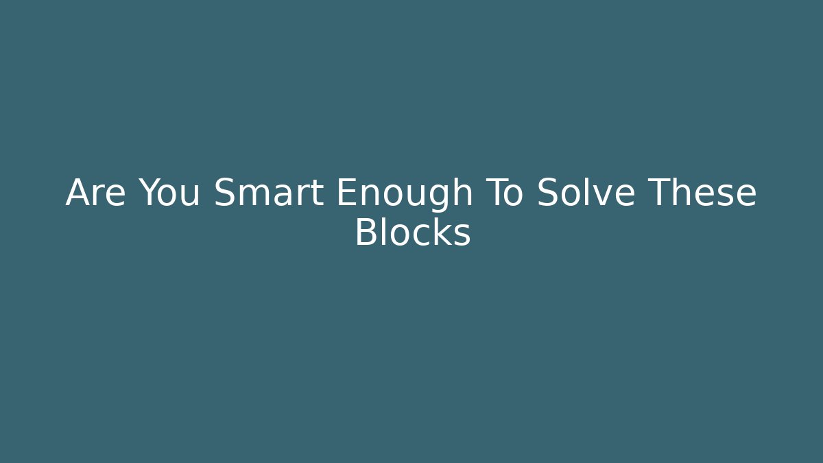 Are You Smart Enough To Solve These Blocks - Create More Assets