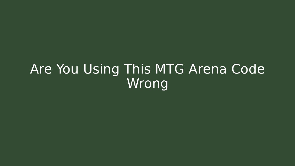 Are You Using This MTG Arena Code Wrong - Create More Assets