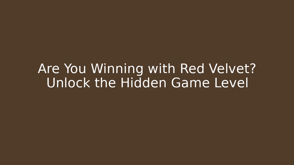 Are You Winning with Red Velvet? Unlock the Hidden Game Level