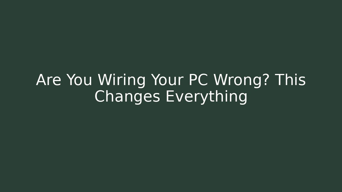 Are You Wiring Your PC Wrong? This Changes Everything - Create More Assets