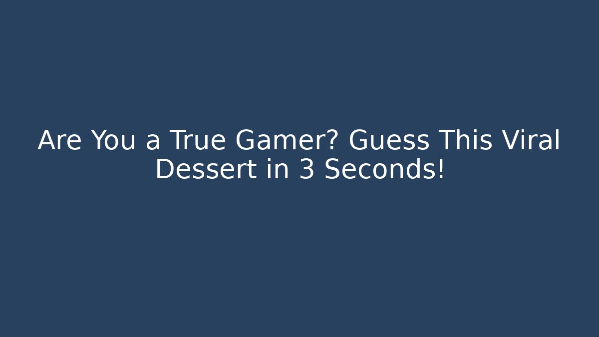 Are You a True Gamer? Guess This Viral Dessert in 3 Seconds!