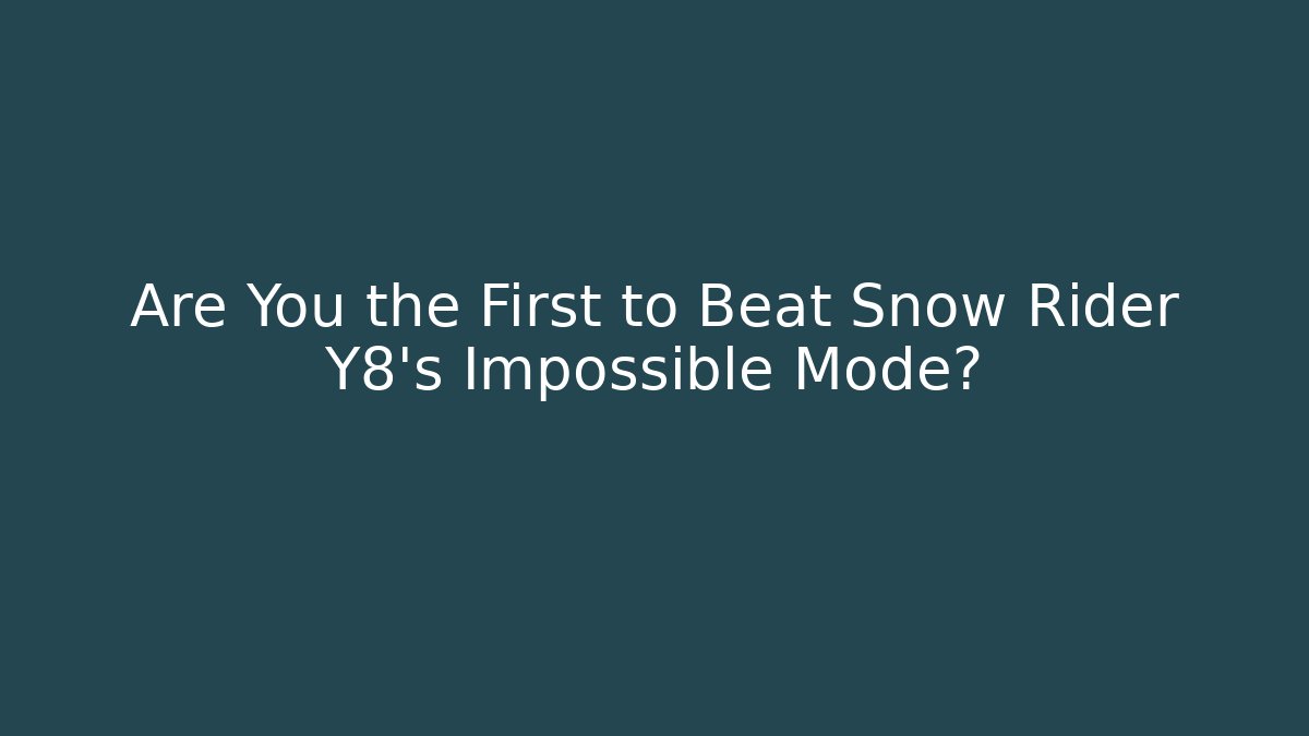 Are You the First to Beat Snow Rider Y8’s Impossible Mode?