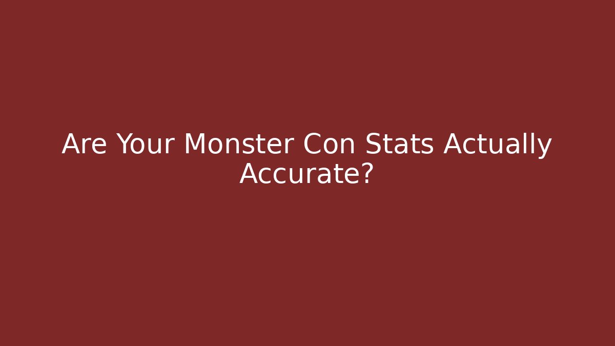 Are Your Monster Con Stats Actually Accurate?