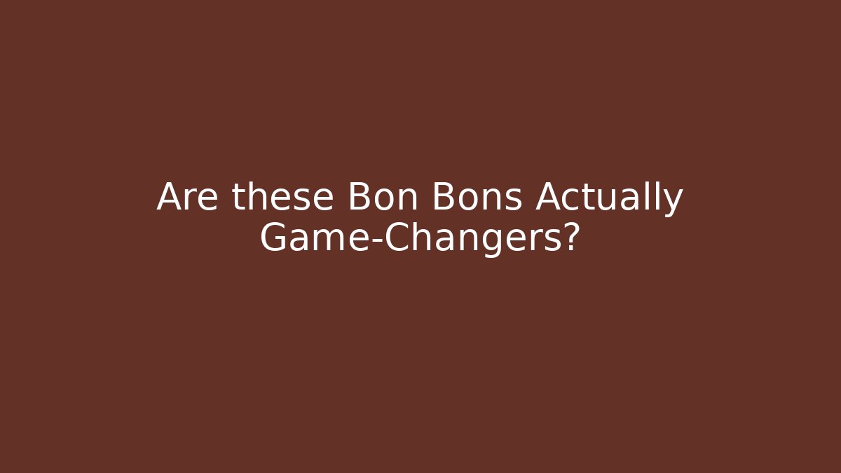 Are these Bon Bons Actually Game-Changers?