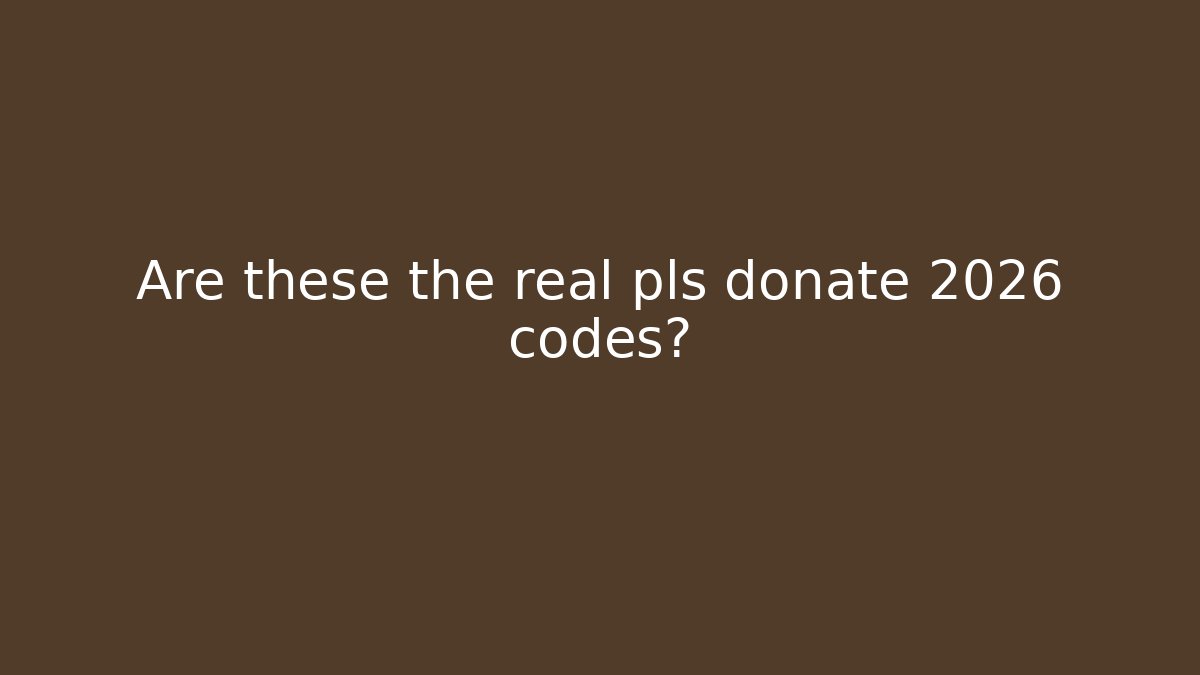Are these the real pls donate 2026 codes?