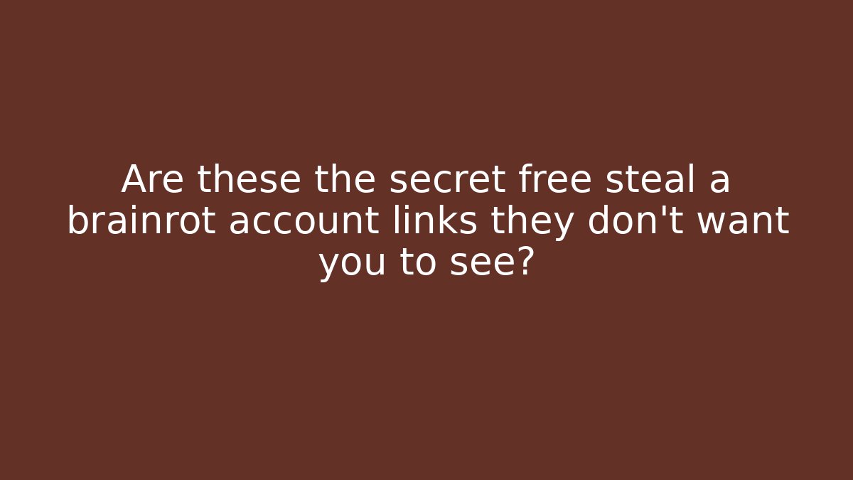 Are these the secret free steal a brainrot account links they don't want you to see?
