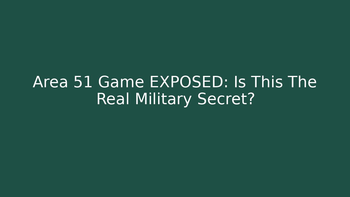Area 51 Game EXPOSED: Is This The Real Military Secret?