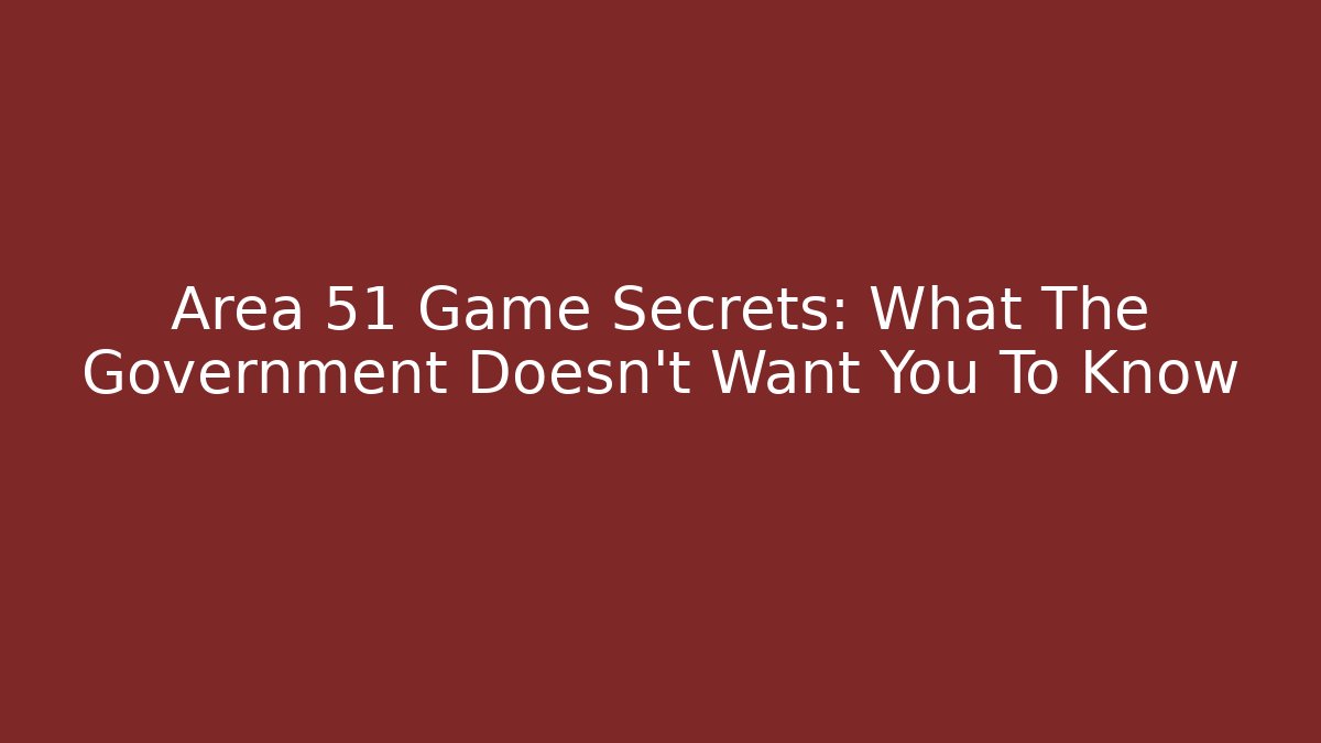 Area 51 Game Secrets: What The Government Doesn't Want You To Know