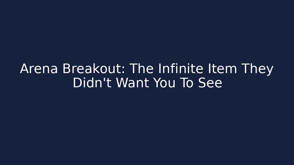 Arena Breakout: The Infinite Item They Didn't Want You To See