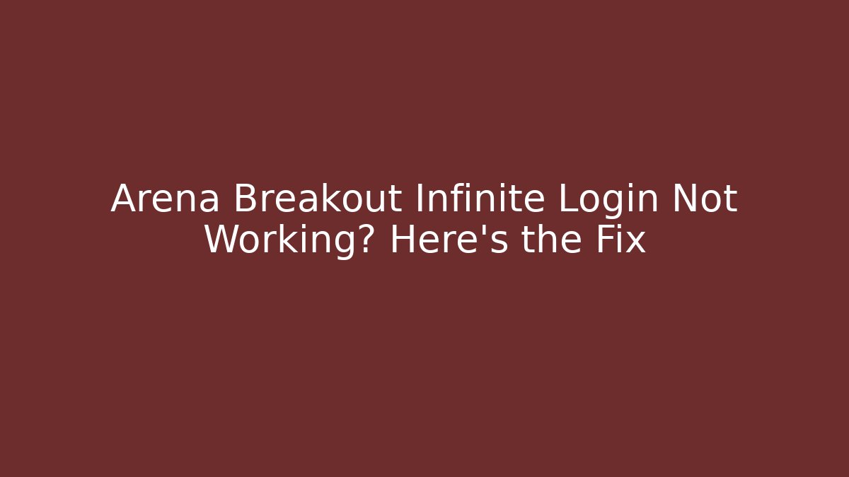 Arena Breakout Infinite Login Not Working? Here's the Fix