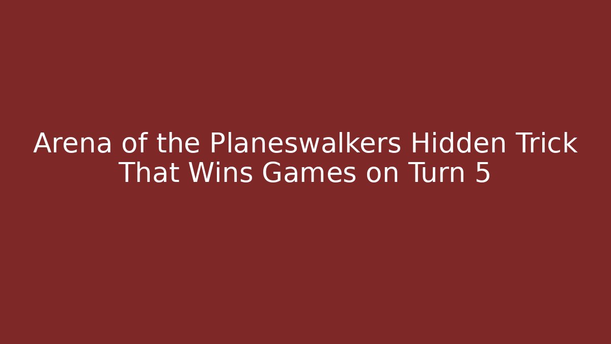 Arena of the Planeswalkers Hidden Trick That Wins Games on Turn 5