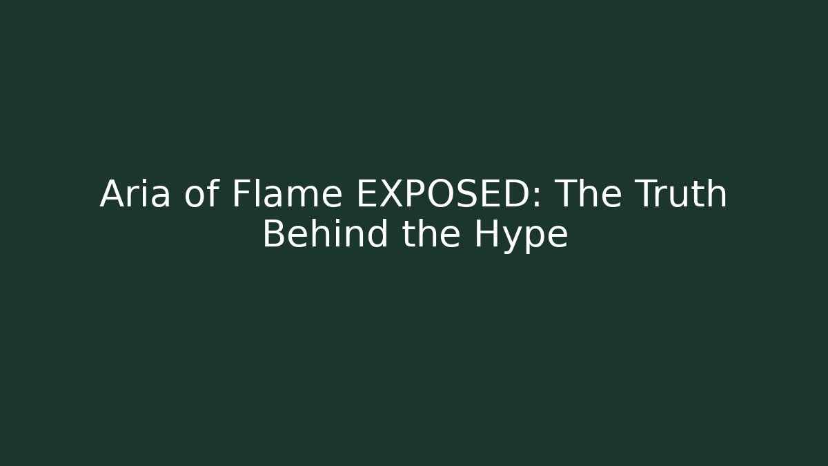 Aria of Flame EXPOSED: The Truth Behind the Hype