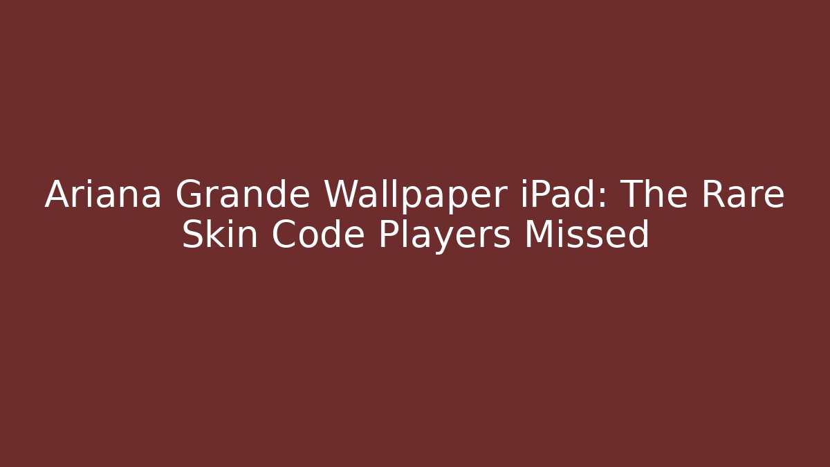 Ariana Grande Wallpaper iPad: The Rare Skin Code Players Missed
