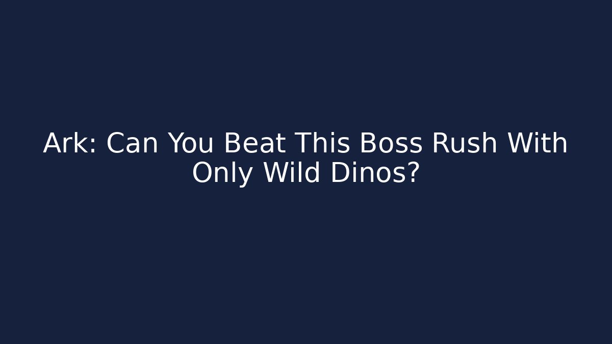 Ark: Can You Beat This Boss Rush With Only Wild Dinos?
