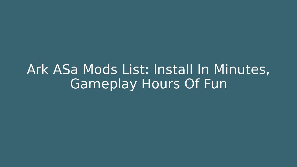 Ark ASa Mods List: Install In Minutes, Gameplay Hours Of Fun